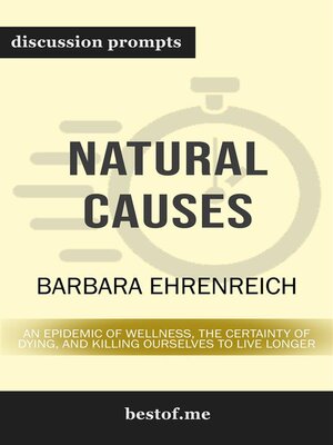 cover image of Summary--"Natural Causes--An Epidemic of Wellness, the Certainty of Dying, and Killing Ourselves to Live Longer" by Barbara Ehrenreich | Discussion Prompts